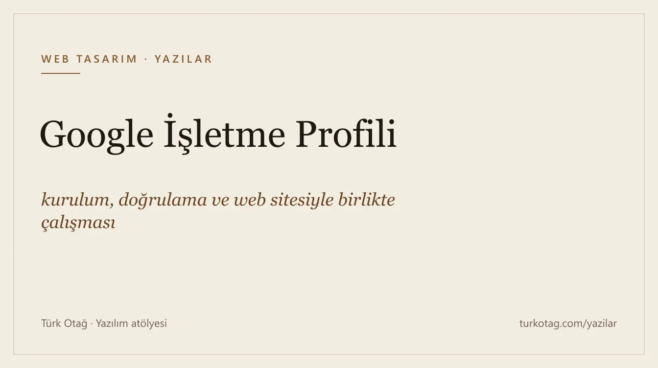 Krem zemin üzerinde koyu serif harflerle yazının başlığı: Google İşletme Profili: kurulum, doğrulama ve web sitesiyle birlikte çalışması