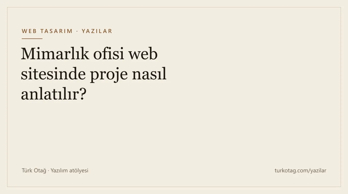 Krem zemin üzerinde koyu serif harflerle yazının başlığı: Mimarlık ofisi web sitesinde proje nasıl anlatılır?