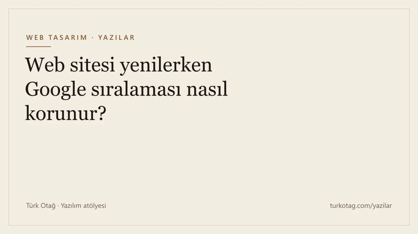 Krem zemin üzerinde koyu serif harflerle yazının başlığı: Web sitesi yenilerken Google sıralaması nasıl korunur?