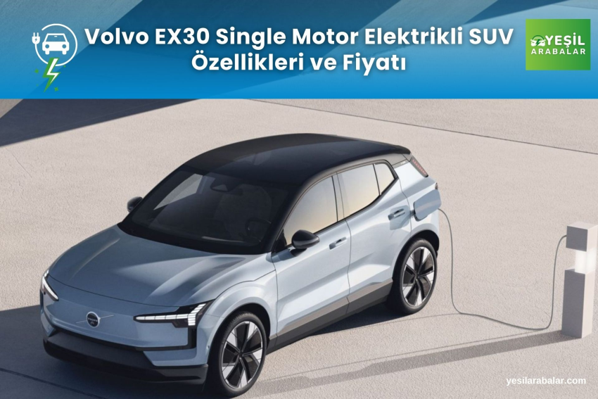 Volvo EX30 Türkiye fiyatı ve özellikleri açıklandı
