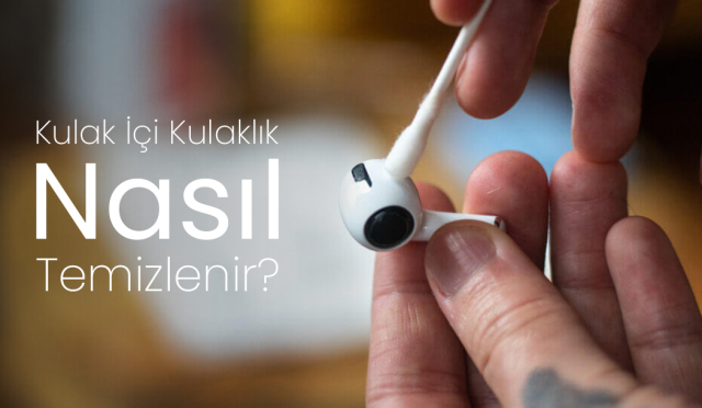 Kulaklık Temizliği: Sağlıklı Kullanım İçin İpuçları